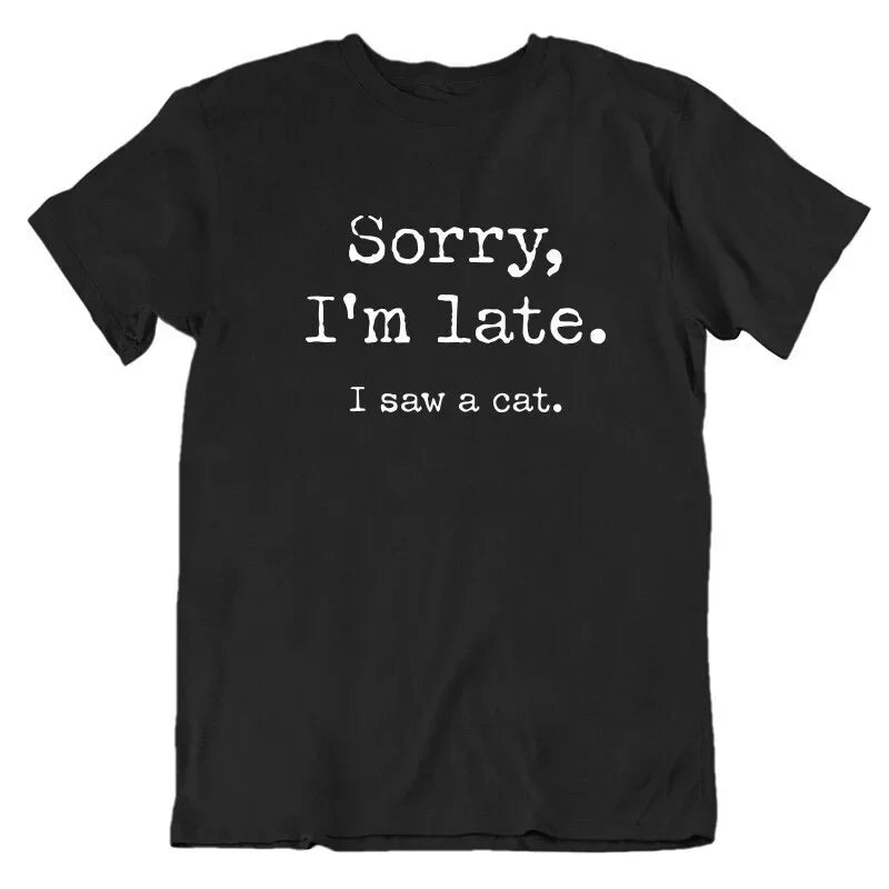 Funny Cats Sorry I Am Late I Saw A Cat T-Shirt Original Design Home Joke Streetswear Men Clothing Oversized T Shirt