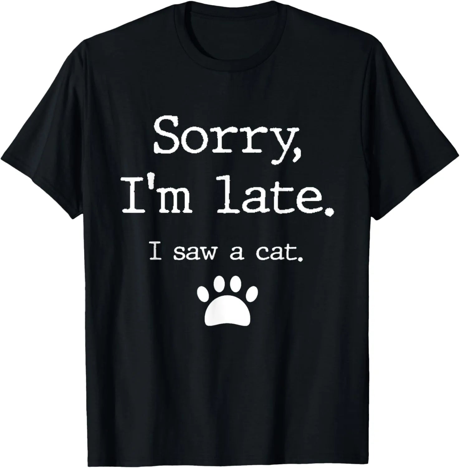 Funny Cats Sorry I Am Late I Saw A Cat T-Shirt Original Design Home Joke Streetswear Men Clothing Oversized T Shirt