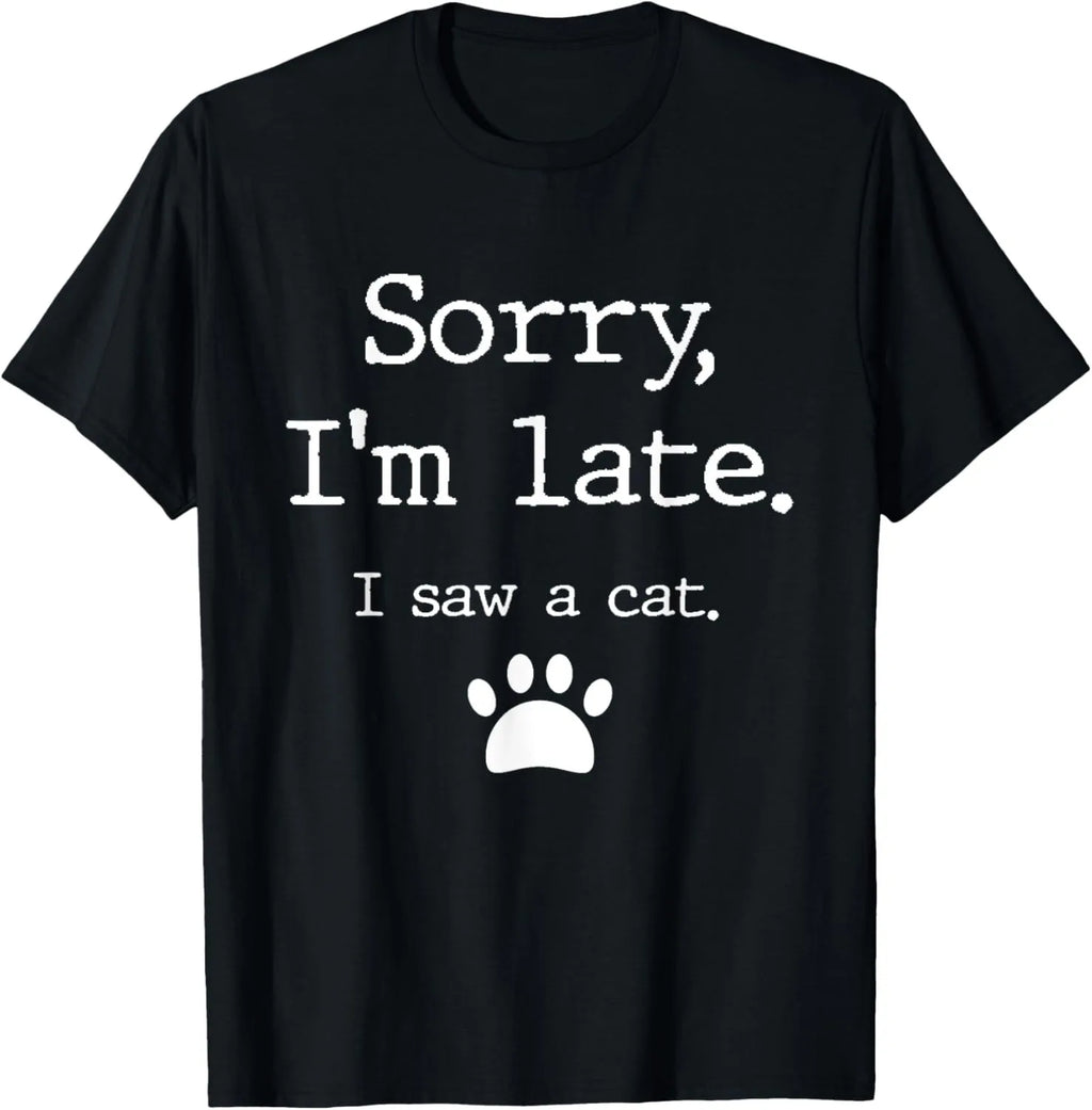 Funny Cats Sorry I Am Late I Saw A Cat T-Shirt Original Design Home Joke Streetswear Men Clothing Oversized T Shirt
